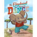 The Elephant that Wanted to Dance: An inspirational children's picture book about being brave and following your dreams