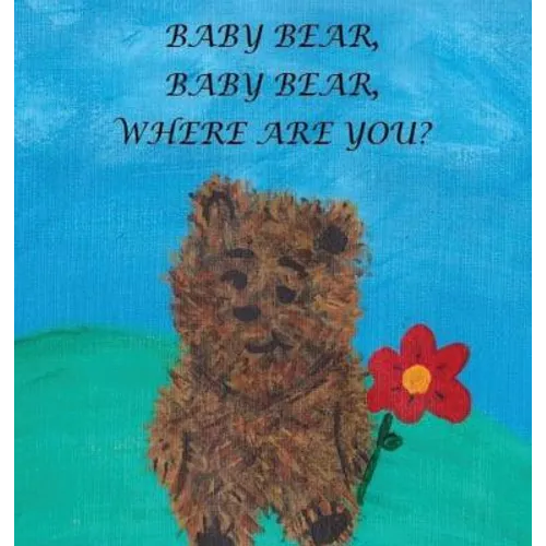 Baby Bear, Baby Bear, Where Are You?
