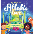 My Keys to Allah's Love: Perfecting My Character