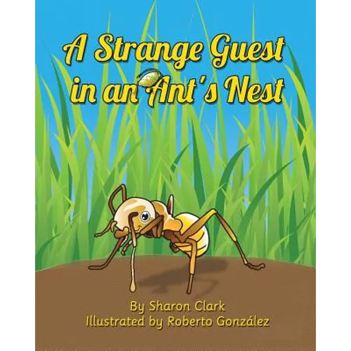 A Strange Guest in an Ant's Nest: A Children's Nature Picture Book, a Fun Ant Story That Kids Will Love