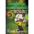 Snoogers Rule, Mammoths Drool! Introducing the Amazing Mucus Phlegmball