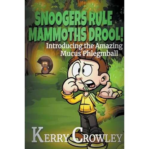 Snoogers Rule, Mammoths Drool! Introducing the Amazing Mucus Phlegmball