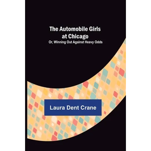 The Automobile Girls at Chicago; Or, Winning Out Against Heavy Odds