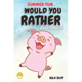 Summer Fun: Would You Rather Book For Kids: Hilarious Would You Rather