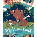 My Friend Earth: (Earth Day Books with Environmentalism Message for Kids, Saving Planet Earth, Our Planet Book)