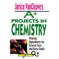 Janice VanCleave's A+ Projects in Chemistry: Winning Experiments for Science Fairs and Extra Credit