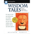 Wisdom Tales from Around the World: Fifty Gems of Story and Wisdom from Such Diverse Traditions as Sufi, Zen, Taoist, Christian, Jewish, Buddhist, Afr