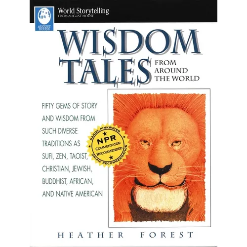 Wisdom Tales from Around the World: Fifty Gems of Story and Wisdom from Such Diverse Traditions as Sufi, Zen, Taoist, Christian, Jewish, Buddhist, Afr