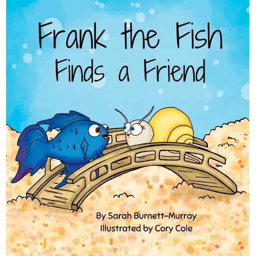 Frank the Fish Finds a Friend (A Portion of All Proceeds Donated to Support Friendship)