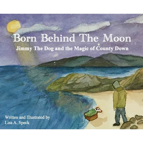 Born Behind The Moon: Jimmy The Dog and the Magic of County Down