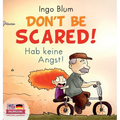 Don't Be Scared! - Hab keine Angst!: Bilingual Children's Picture Book in English-German. Suitable for kindergarten, elementary school, and at home!