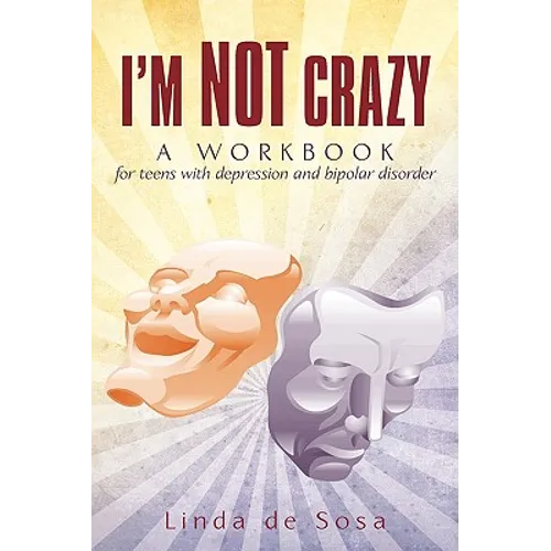 I'm Not Crazy: A workbook for teens with depression and bipolar disorder