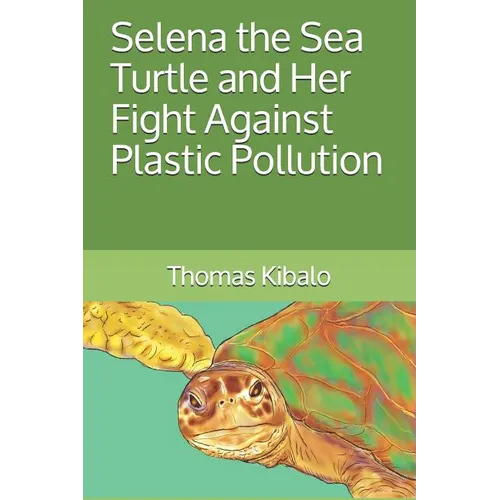 Selena the Sea Turtle and Her Fight Against Plastic Pollution