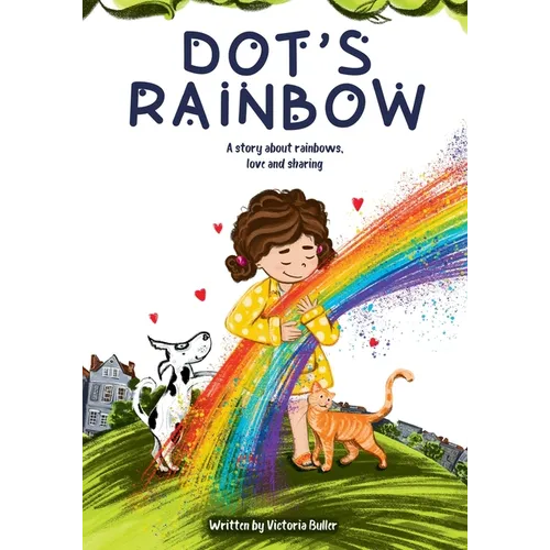 Dot's Rainbow: A story about rainbows, love and sharing