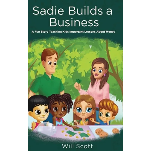 Sadie Builds A Business: A Fun Story Teaching Kids Important Lessons About Money