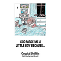 God Made Me a Little Boy Because...