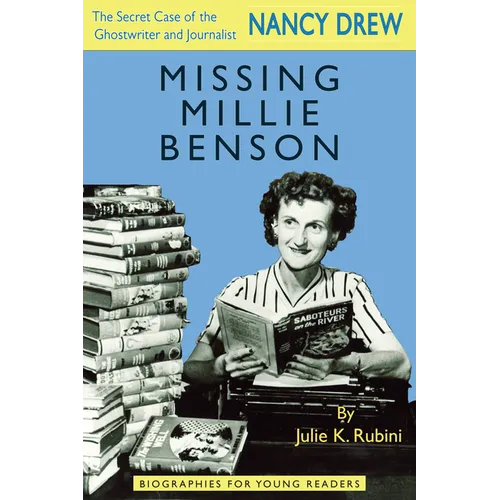 Missing Millie Benson: The Secret Case of the Nancy Drew Ghostwriter and Journalist