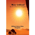 Mary Liddiard; Or, The Missionary's Daughter