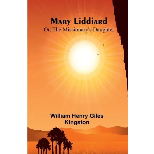 Mary Liddiard; Or, The Missionary's Daughter