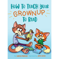 How to Teach Your Grownup to Read: A funny children's book with tools to help teach your child to read