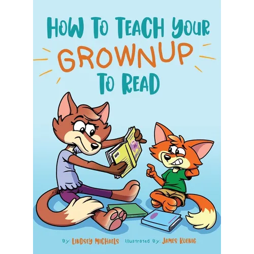 How to Teach Your Grownup to Read: A funny children's book with tools to help teach your child to read