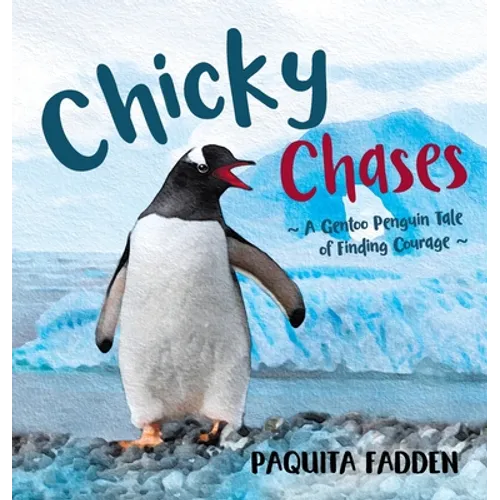 Chicky Chases: A Gentoo Penguin Tale of Finding Courage
