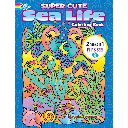 Super Cute Sea Life Coloring Book/Super Cute Sea Life Color by Number: 2 Books in 1/Flip and See!