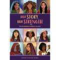 Her Story, Her Strength: 50 God-Empowered Women of the Bible