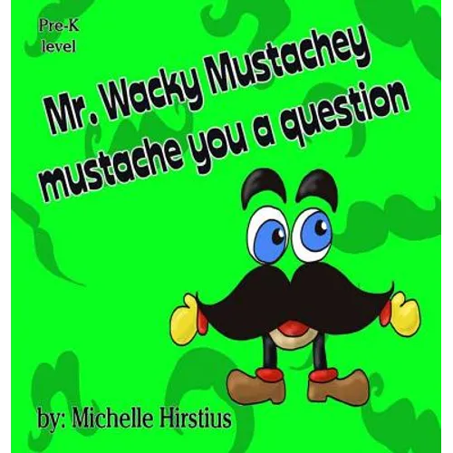 Mr. Wacky Mustachey mustache you a question
