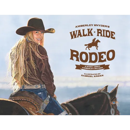 Walk Ride Rodeo: A Story About Amberley Snyder
