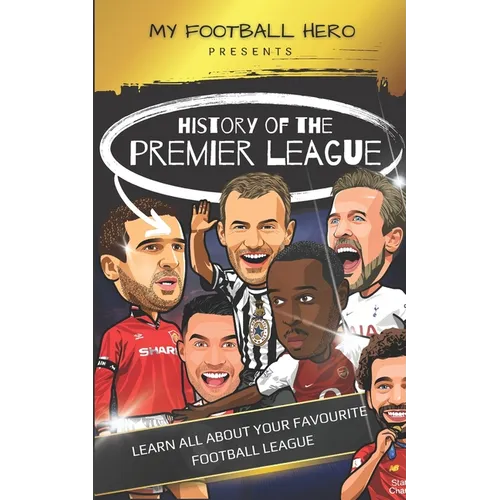My Football Hero: History of the Premier League: Learn all about your favourite football league