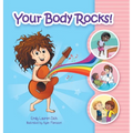 Your Body Rocks!: Learning about private parts, consent, anatomy, reproduction, and gender!
