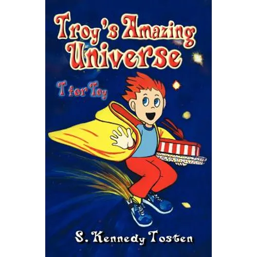 Troy's Amazing Universe: T for Toy