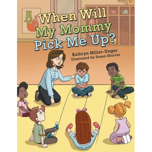 When Will My Mommy Pick Me Up?