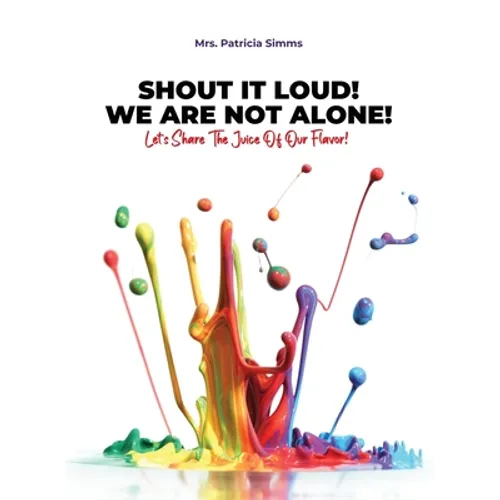 Shout It Loud! We Are Not Alone!: Let's Share The Juice Of Our Flavor!