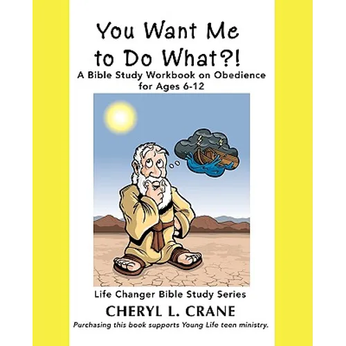 You Want Me to Do What?!: A Bible Study Workbook on Obedience for Ages 6-12