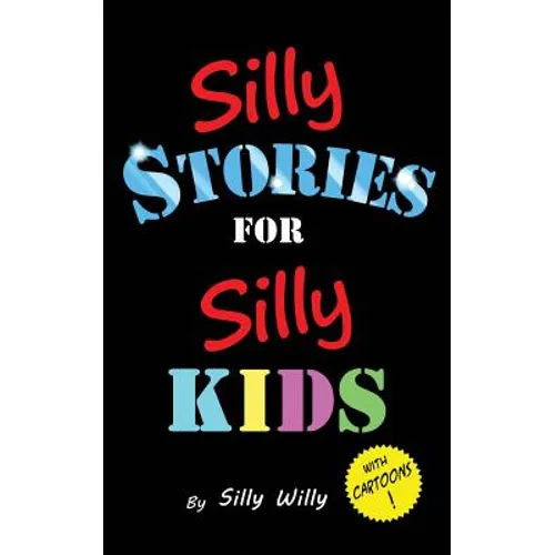 Silly Stories for Silly Kids: A Funny Short Story Collection for Children Ages 5-10