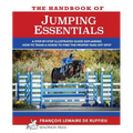 The Handbook of JUMPING ESSENTIALS: A step-by-step guide explaining how to train a horse to find the proper take-off spot