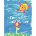 I'm Just a Little Flower