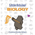 Little Scholar: Biology: An introduction to biology terms for infants and toddlers