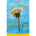 Listen To Your Mother Dandelion: An "I believe in you" book