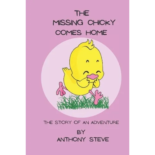 The Missing Chicky Comes home: The story of an adventure