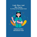 Lady Mary and Her Nurse; Or, A Peep into the Canadian Forest