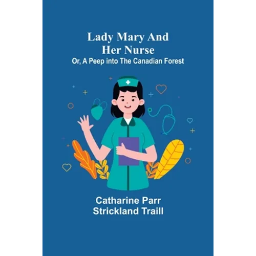 Lady Mary and Her Nurse; Or, A Peep into the Canadian Forest