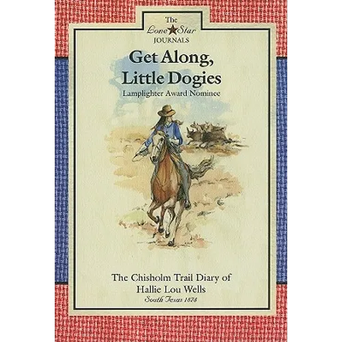 Get Along, Little Dogies: The Chisholm Trail Diary of Hallie Lou Wells: South Texas, 1878