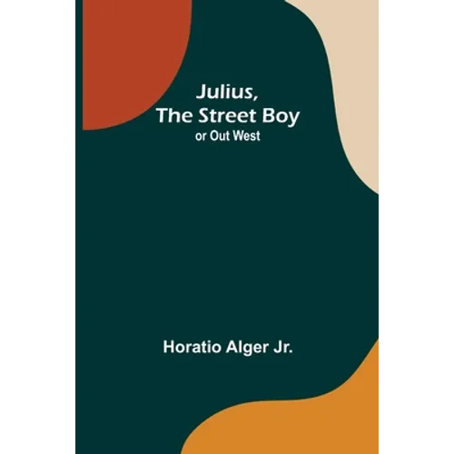 Julius, The Street Boy; or Out West