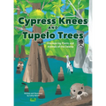 Cypress Knees and Tupelo Trees: Discovering Plants and Animals of the Swamp
