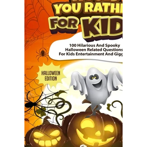 Would You Rather For Kids - Halloween Edition: Spooky Halloween Related Questions For Kids Entertainment And Giggles!