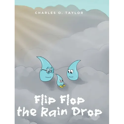 Flip Flop the Rain Drop: Book 1: The Water Cycle