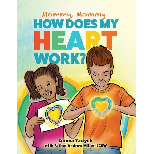 Mommy, Mommy How Does My Heart Work?